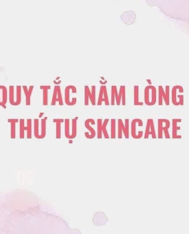 4 QUY TẮC VỀ THỨ TỰ SKINCARE CHỊ EM PHẢI BIẾT